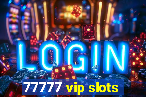 77777 vip slots