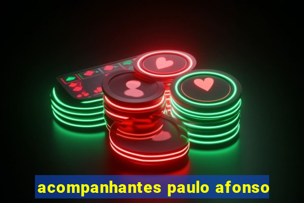 acompanhantes paulo afonso