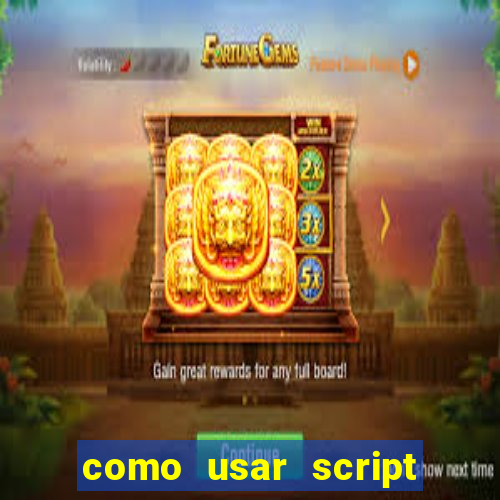 como usar script no cmsp