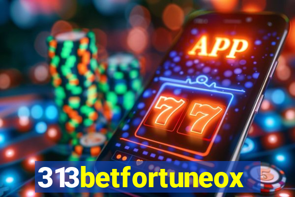 313betfortuneox