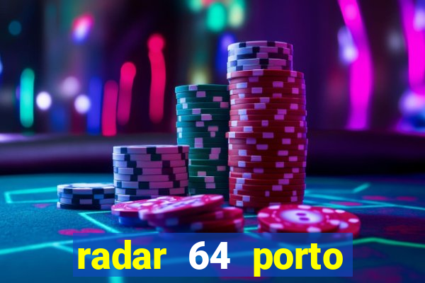 radar 64 porto seguro hoje