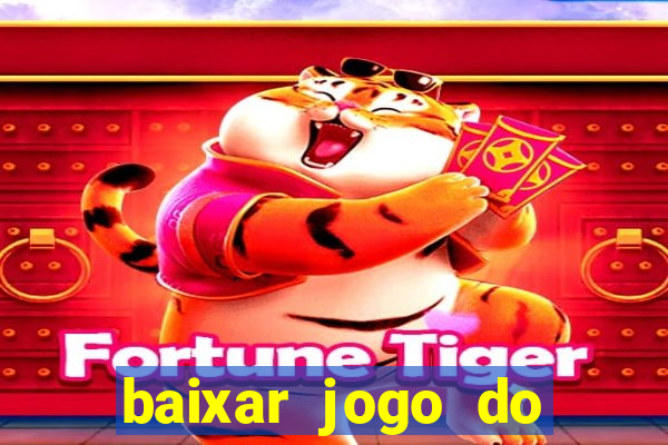 baixar jogo do tigrinho plataforma nova