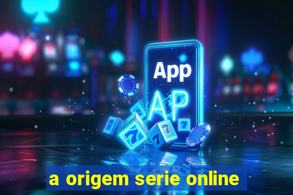 a origem serie online