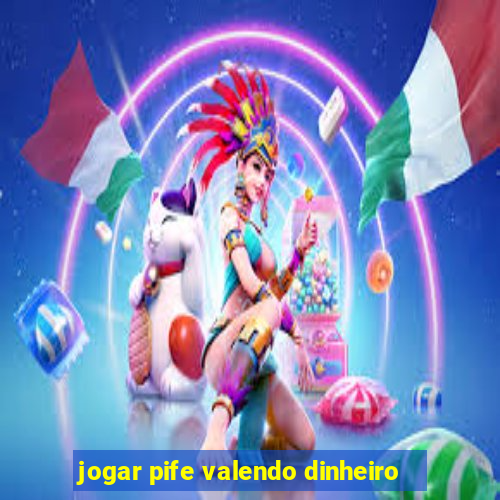 jogar pife valendo dinheiro