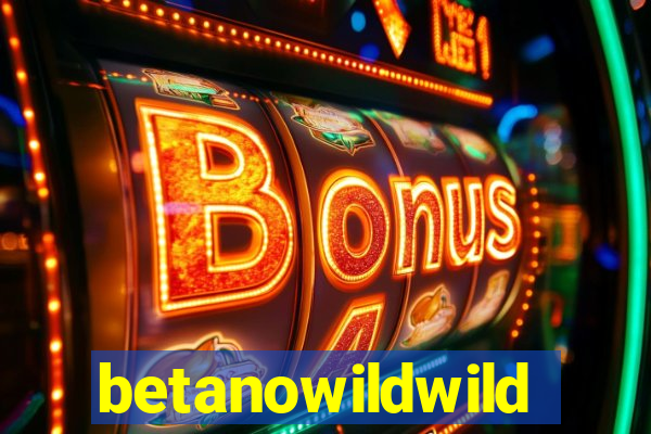 betanowildwild