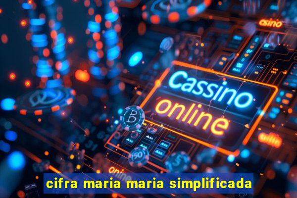 cifra maria maria simplificada