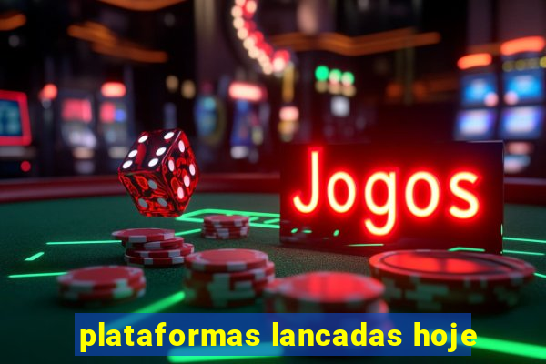 plataformas lancadas hoje