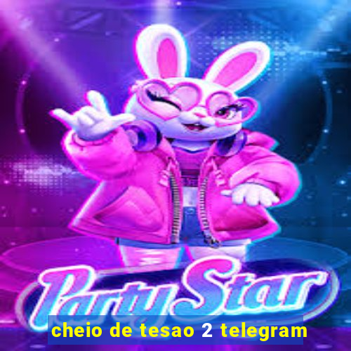 cheio de tesao 2 telegram