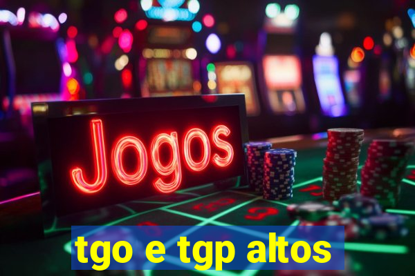 tgo e tgp altos