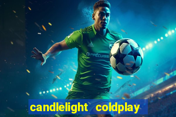 candlelight coldplay x imagine dragons