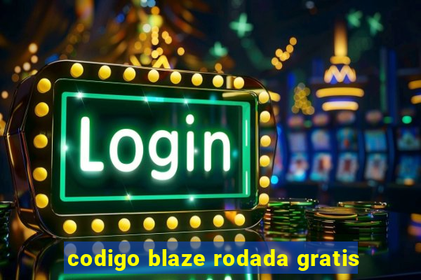 codigo blaze rodada gratis