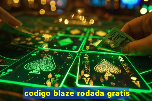 codigo blaze rodada gratis