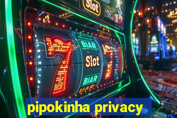 pipokinha privacy