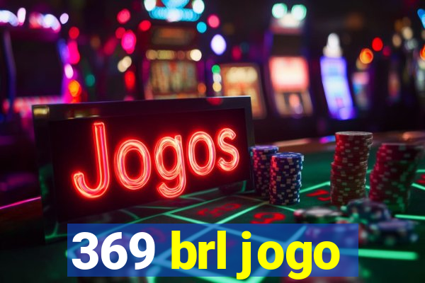 369 brl jogo