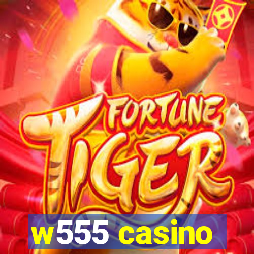 w555 casino