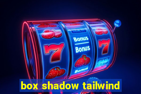 box shadow tailwind