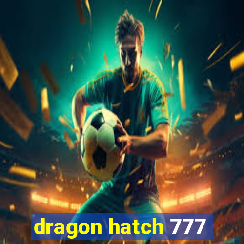 dragon hatch 777