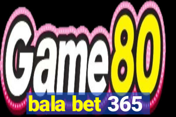 bala bet 365