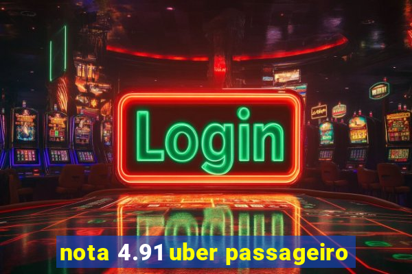 nota 4.91 uber passageiro