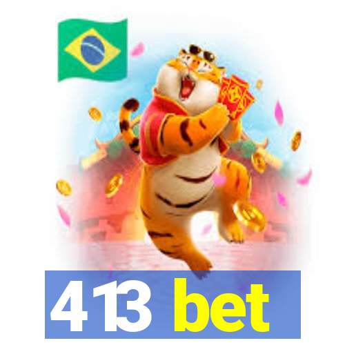 413 bet