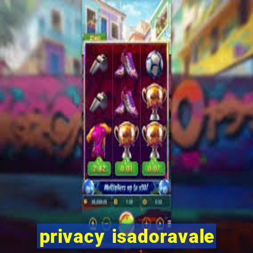 privacy isadoravale