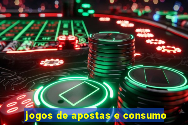 jogos de apostas e consumo