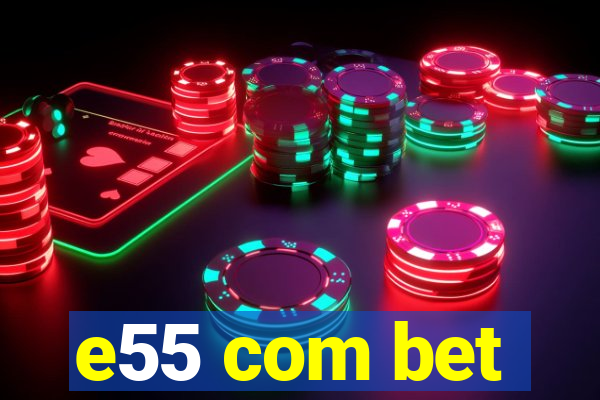 e55 com bet