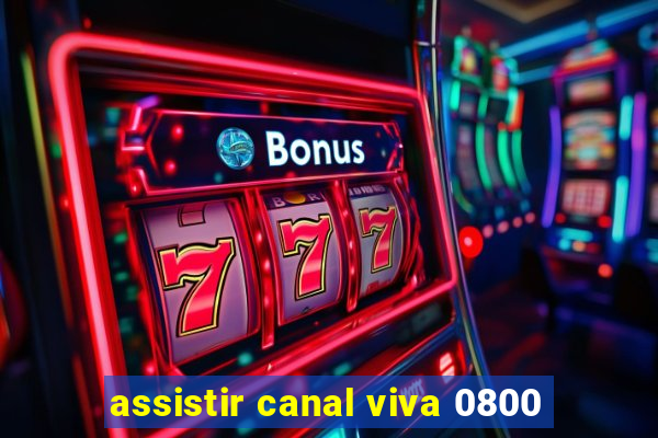 assistir canal viva 0800