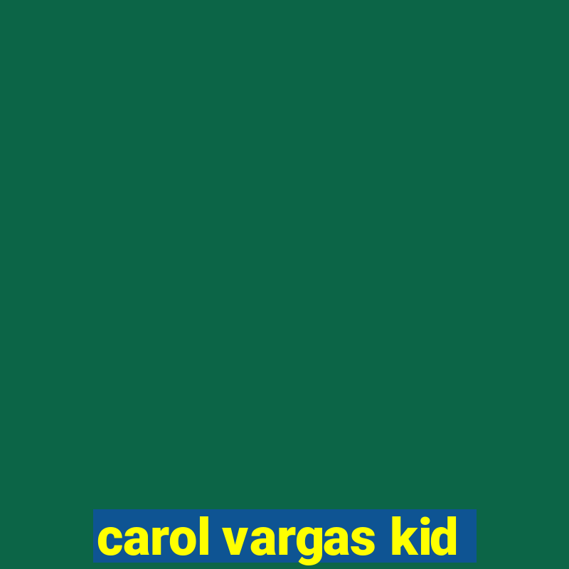 carol vargas kid