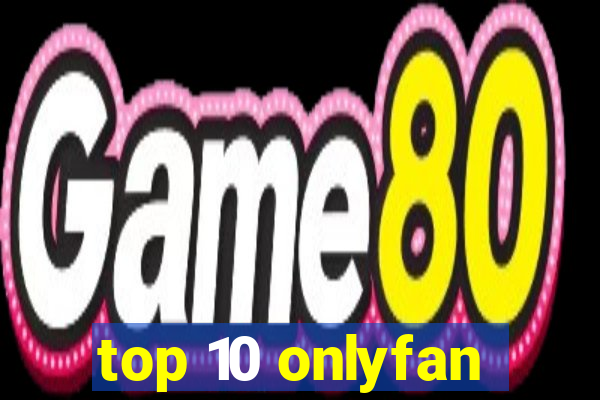 top 10 onlyfan