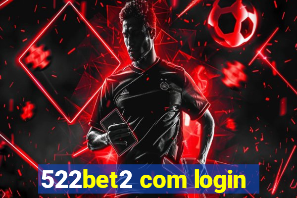 522bet2 com login