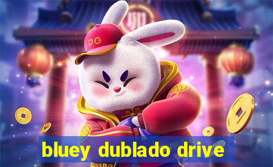 bluey dublado drive