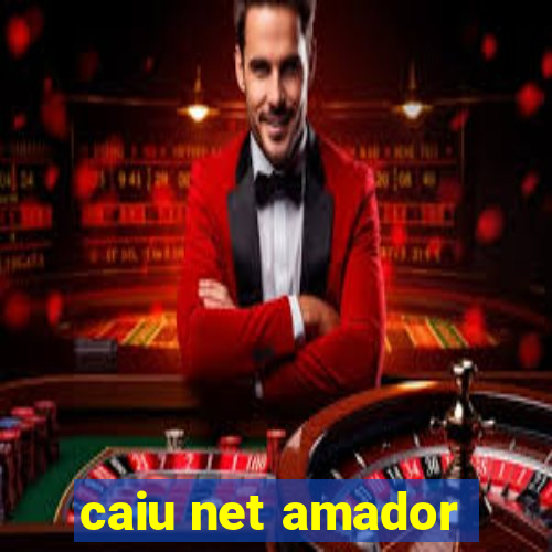 caiu net amador