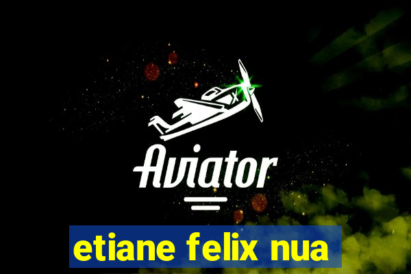 etiane felix nua