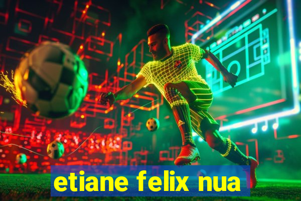 etiane felix nua