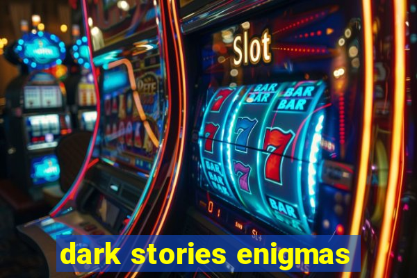 dark stories enigmas