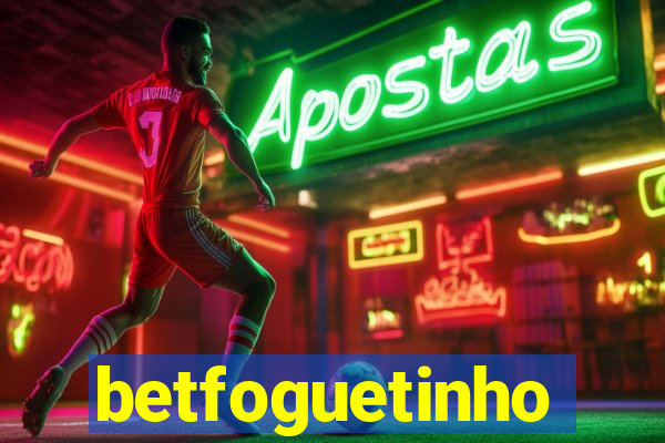 betfoguetinho