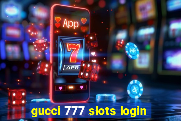 gucci 777 slots login