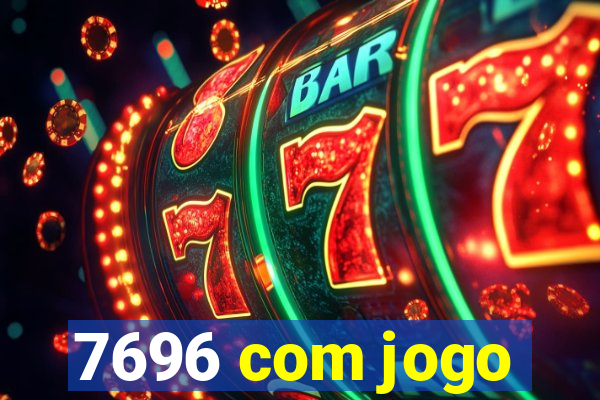 7696 com jogo