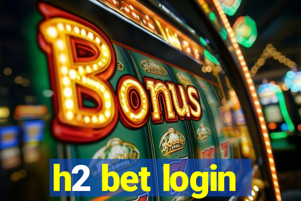 h2 bet login