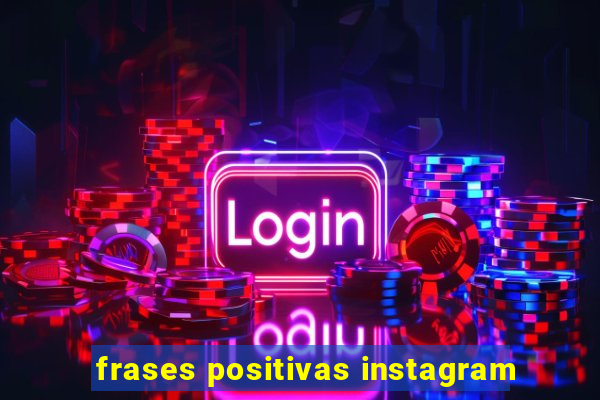 frases positivas instagram