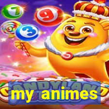 my animes