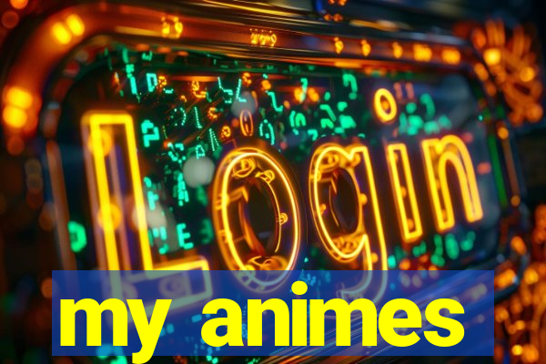 my animes