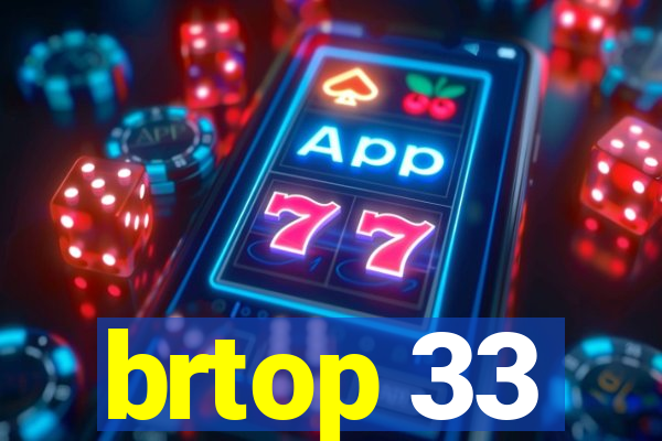 brtop 33