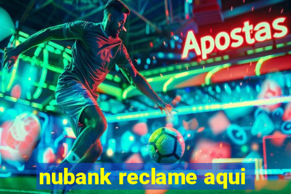 nubank reclame aqui