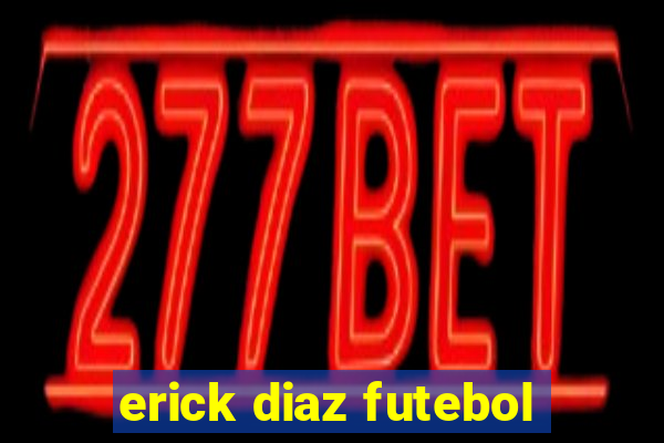 erick diaz futebol