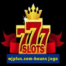 wjplus.com-bouns jogo