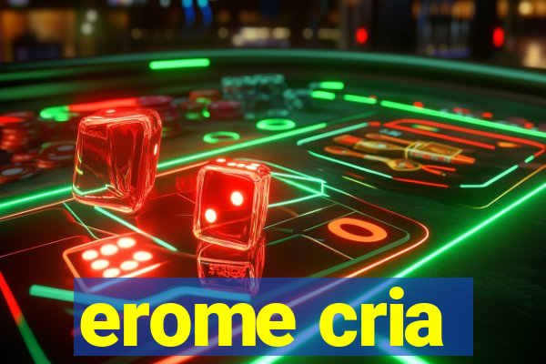 erome cria