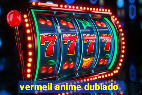 vermeil anime dublado