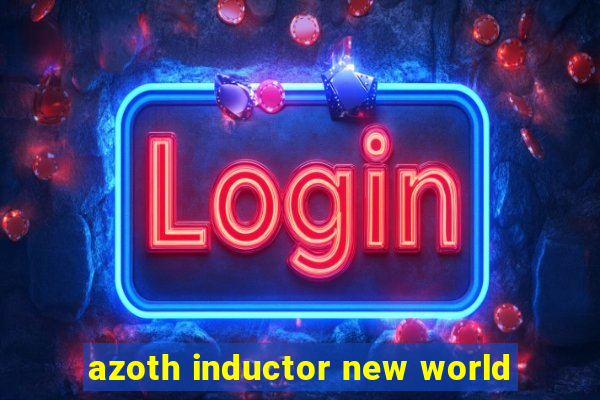 azoth inductor new world